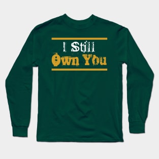 i still own you american football funny moment Long Sleeve T-Shirt